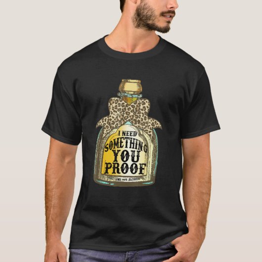 I Need Something You Proof Leopard Drinking Tシャツ (正面)
