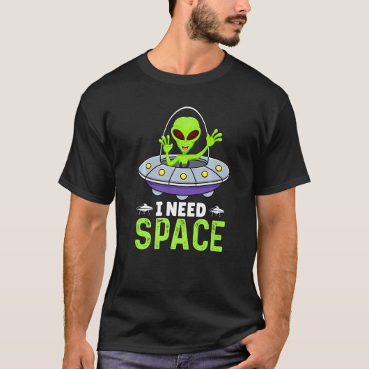 I Need Space, Funny Aliens Costume Aliens Lovers A Tシャツ (正面)