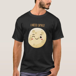 i need space,humor quotes funny moon tシャツ