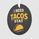 I Need Tacos Stat オーナメント (正面)