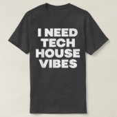 I Need Tech House Vibes - Edm Dance Music Festival Tシャツ (デザイン正面)