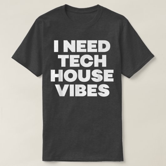 I Need Tech House Vibes - Edm Dance Music Festival Tシャツ (デザイン正面)