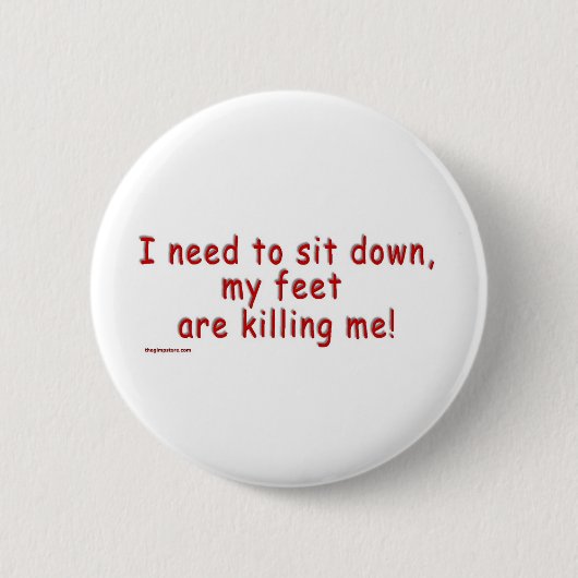 I_need_to_sit_down_my_feet_are_killing_me 缶バッジ (正面)