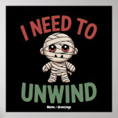 I Need to Unwind Funny Mummy Halloween Zombie ポスター (正面)