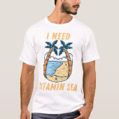 I Need Vitamin Sea  | Beach Lover Ocean Quote  Tシャツ (正面)