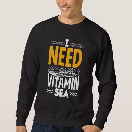 I Need Vitamin Sea for a Seaman Sailor Maritime スウェットシャツ (正面)