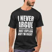 I Never Argue Just Explain Why I'm Right Sarcasm Q Tシャツ (正面)