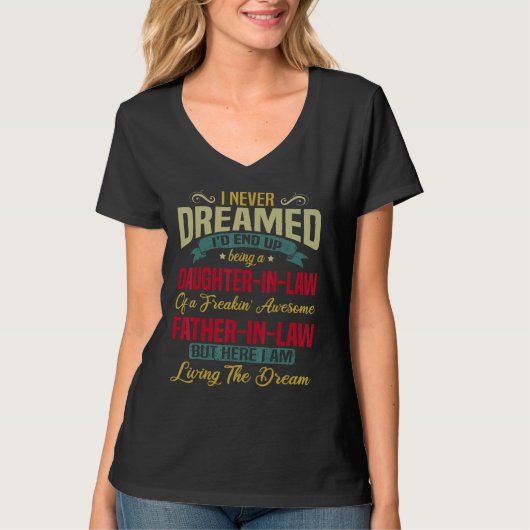 I Never Dreamed I d End Up Being A Daughter In Law Tシャツ (正面)