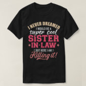 I never dreamed I would be a super sisterinlaw Tシャツ (デザイン正面)