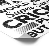 I Never Dreamed I Would Be A Super Y Cricket Playe ポスター (角)