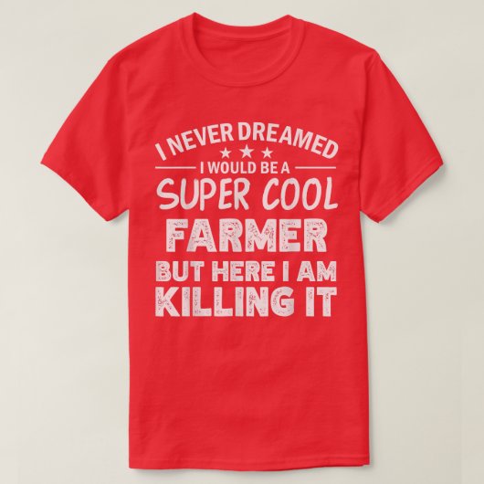 I never dreamed i'd be a cool Farmer funny  Tシャツ (デザイン正面)