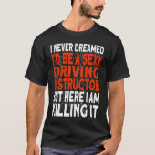 I never dreamed I'd be a Driving Instructor Tシャツ (正面)
