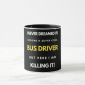 I Never Dreamed I'd Become A Super Cool Bus Driver マグカップ (中央)