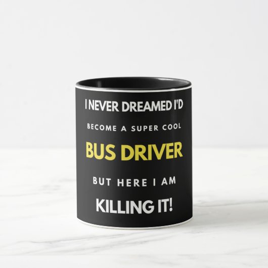 I Never Dreamed I'd Become A Super Cool Bus Driver マグカップ (中央)