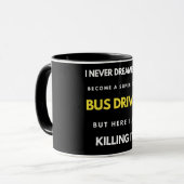I Never Dreamed I'd Become A Super Cool Bus Driver マグカップ (正面左)