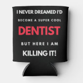 I Never Dreamed I'd Become A Super Cool Dentist 缶クーラー (正面)