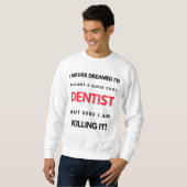 I Never Dreamed I'd Become A Super Cool Dentist 2 スウェットシャツ (正面フル)