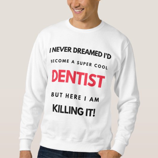 I Never Dreamed I'd Become A Super Cool Dentist 2 スウェットシャツ (正面)