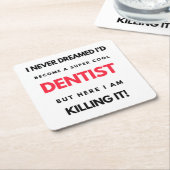 I Never Dreamed I'd Become A Super Cool Dentist 2 スクエアペーパーコースター (アングル)