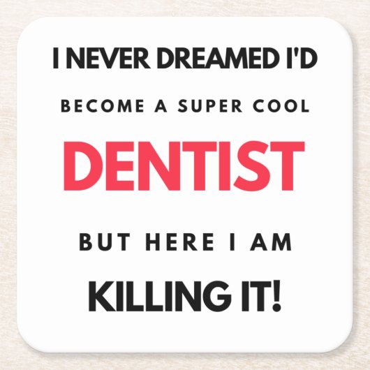 I Never Dreamed I'd Become A Super Cool Dentist 2 スクエアペーパーコースター (正面)