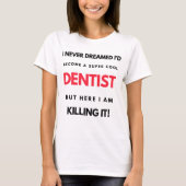 I Never Dreamed I'd Become A Super Cool Dentist 2 Tシャツ (正面)