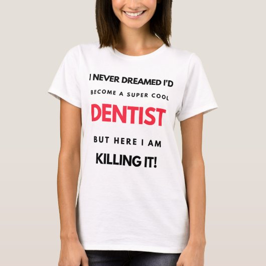 I Never Dreamed I'd Become A Super Cool Dentist 2 Tシャツ (正面)
