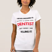 I Never Dreamed I'd Become A Super Cool Dentist 2 Tシャツ (正面)