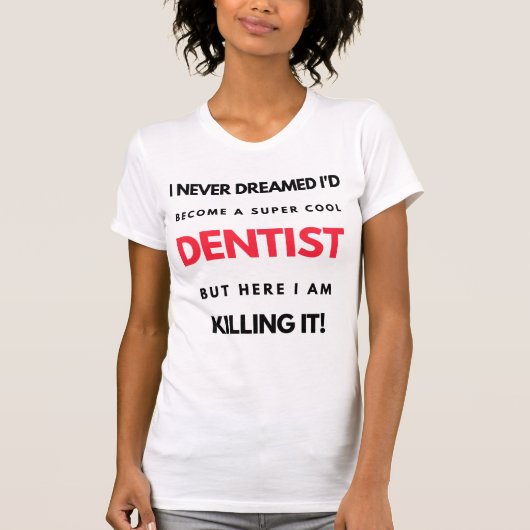 I Never Dreamed I'd Become A Super Cool Dentist 2 Tシャツ (正面)