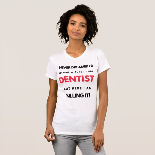 I Never Dreamed I'd Become A Super Cool Dentist 2 Tシャツ (正面フル)