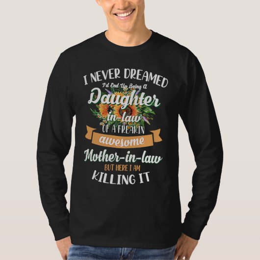 I Never Dreamed Id End Up Being A Daughter In Law Tシャツ (正面)