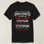 I never dreamed I'd end up being a stepson of step Tシャツ (デザイン正面)