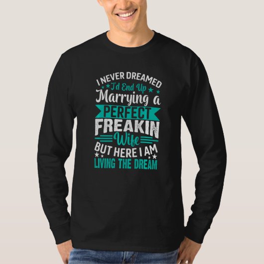 I Never Dreamed I'd End Up Marrying A Perfect Wife Tシャツ (正面)