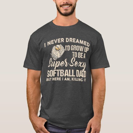 I Never Dreamed Id Grow Up to Be A Super Sey Softb Tシャツ (正面)