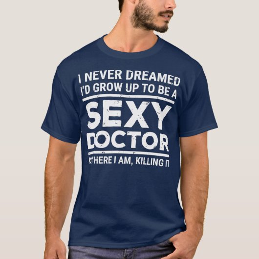 I Never Dreamed Sexy Doctor Funny Medical Doctor Tシャツ (正面)