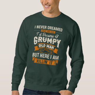 I Never Dreamed That I'd Become A Grumpy Old Man スウェットシャツ