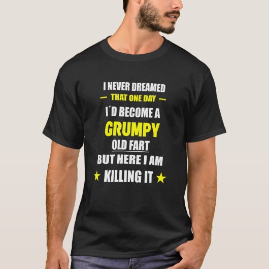 I Never Dreamed That One Day Grumpy Old Fart Tシャツ (正面)