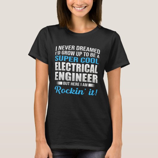 I Never Dreamed That Someday Electrical Engineer E Tシャツ (正面)