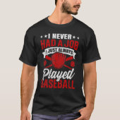 I Never Had A Job I Just Always Played Baseball Tシャツ (正面)