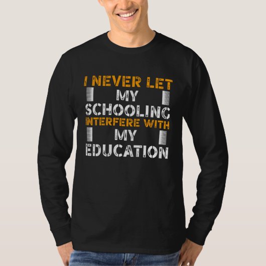 I never let My Schooling Interfere with My Educati Tシャツ (正面)