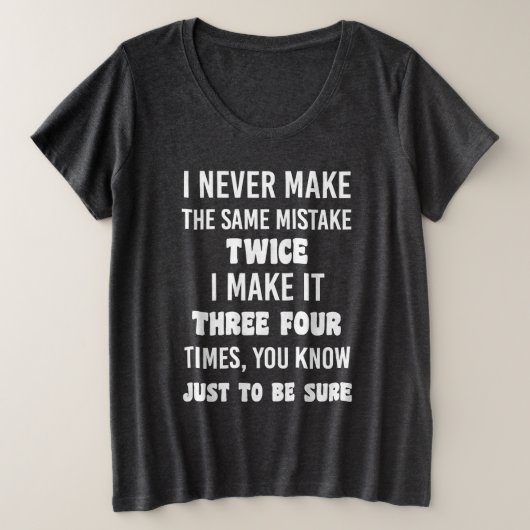 I Never Make The Same Mistake.. | Funny Sarcastic プラスサイズTシャツ (デザイン正面)