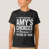 I Never Question Amy’s Choices Because I’m One Of Tシャツ (正面)