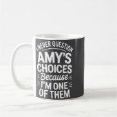I Never Question Amy's Choices Because I'm One Of  コーヒーマグカップ (左)