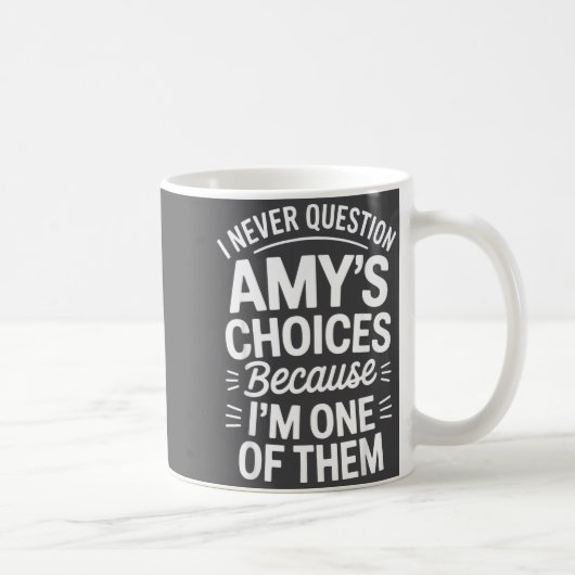 I Never Question Amy's Choices Because I'm One Of  コーヒーマグカップ (右)