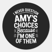 I Never Question Amy's Choices Because I'm One Of  ラウンドシール (正面)