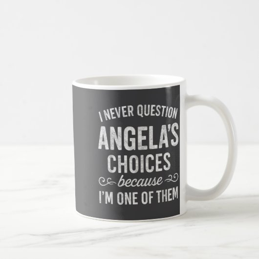 I Never Question Angela's Choices Because I'm One コーヒーマグカップ (右)