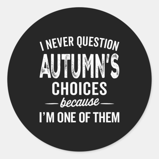 I Never Question Autumn’s Choices - Autumn D Name ラウンドシール (正面)