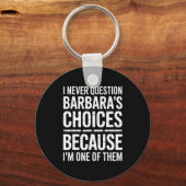 I Never Question Barbara's Choices Because I'm One キーホルダー (正面)