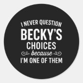 I Never Question Becky's Choices Because I'm One O ラウンドシール (正面)