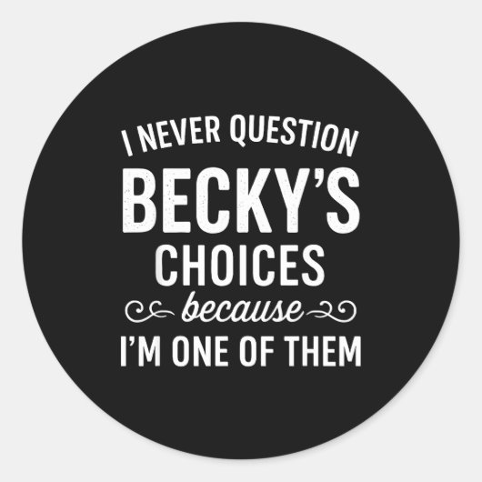 I Never Question Becky's Choices Because I'm One O ラウンドシール (正面)