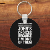 I Never Question John's Choices Because I'm One Of キーホルダー (正面)